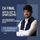 CA Final AFM Fastrack Batch & Set B SPOM (SCPM) Regular Batch by CA Sankalp Kanstiya | For Sep 25 & Jan 26 Exams